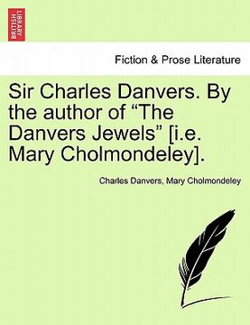 portada sir charles danvers. by the author of "the danvers jewels" [i.e. mary cholmondeley]. (en Inglés)