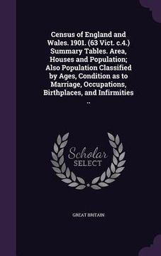 portada Census of England and Wales. 1901. (63 Vict. c.4.) Summary Tables. Area, Houses and Population; Also Population Classified by Ages, Condition as to Ma (en Inglés)