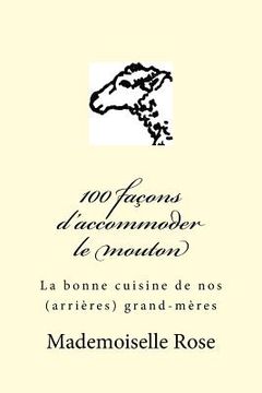 portada 100 façons d'accommoder le mouton: La bonne cuisine de nos (arrières) grand-mères (en Francés)