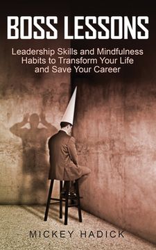 portada Boss Lessons: Leadership Skills and Mindfulness Habits to Transform Your Life and Save Your Career (en Inglés)