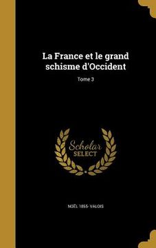 portada La France et le grand schisme d'Occident; Tome 3 (en Francés)