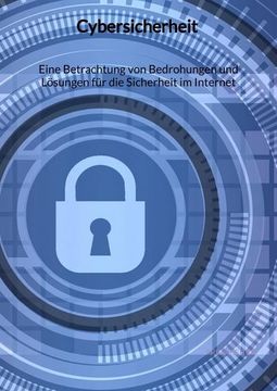 portada Cybersicherheit - Eine Betrachtung von Bedrohungen und Lösungen für die Sicherheit im Internet (in German)