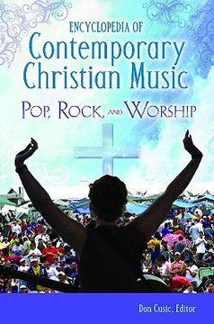 encyclopedia of contemporary christian music,pop, rock, and worship