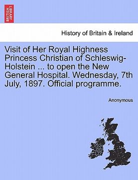 portada visit of her royal highness princess christian of schleswig-holstein ... to open the new general hospital. wednesday, 7th july, 1897. official program (in English)