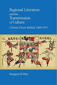 portada Regional Literature and the Transmission of Culture: Chinese Drum Ballads, 1800-1937 (Harvard East Asian Monographs) (en Inglés)