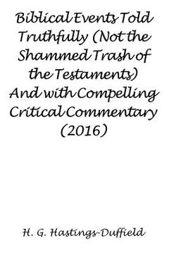 portada Biblical Events Told Truthfully (Not the Shammed Trash of the Testaments) And with Compelling Critical Commentary (2016) (in English)