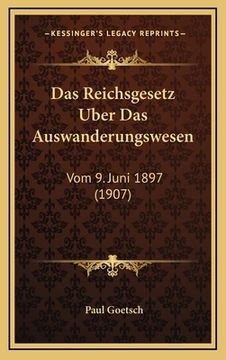 portada Das Reichsgesetz Uber Das Auswanderungswesen: Vom 9. Juni 1897 (1907) (in German)