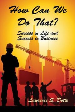 portada How Can We Do That? Success in Life and Success in Business (en Inglés)