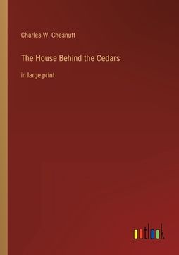 portada The House Behind the Cedars: in large print (en Inglés)