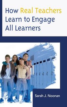 portada How Real Teachers Learn to Engage All Learners (en Inglés)