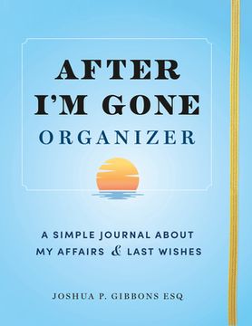 portada After I'm Gone Organizer: A Simple Journal about My Affairs and Last Wishes (en Inglés)