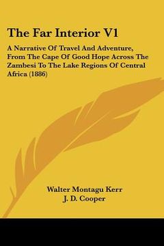 portada the far interior v1: a narrative of travel and adventure, from the cape of good hope across the zambesi to the lake regions of central afri (en Inglés)