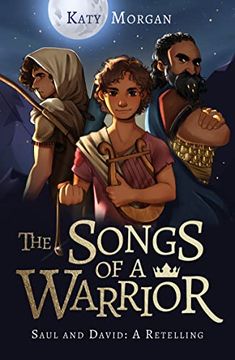 portada The Songs of a Warrior: Saul and David: A Retelling (Gift for Kids Ages 8-12. Imaginative yet Biblically Faithful Account of the First two Kings of. Kids to Engage With the Bible, God's Word. ) 