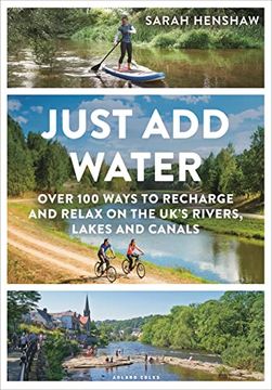 portada Just add Water: 100+ Ways to Recharge and Relax on the Uk'S Rivers, Lakes and Canals (en Inglés)