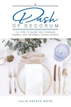 portada A Dash of Decorum: 101 Tips To Guide You Through Formal And Informal Dining Events (en Inglés)