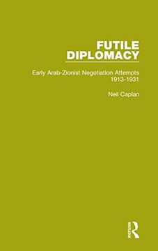 portada Futile Diplomacy, Volume 1: Early Arab-Zionist Negotiation Attempts, 1913-1931 (in English)