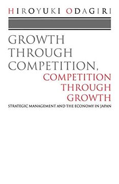 portada Growth Through Competition, Competition Through Growth: Strategic Management and the Economy in Japan (in English)