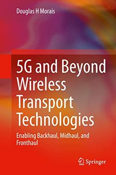 portada 5g and Beyond Wireless Transport Technologies: Enabling Backhaul, Midhaul, and Fronthaul (en Inglés)