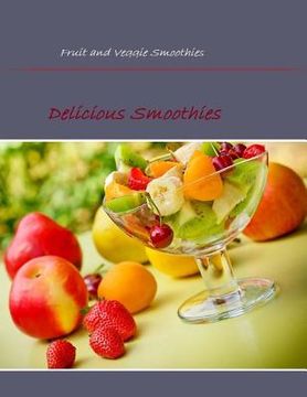 portada Fruit and Veggie Smoothies: Delicious Smoothies (en Inglés)