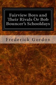 portada Fairview Boys and Their Rivals Or Bob Bouncer's Schooldays (in English)