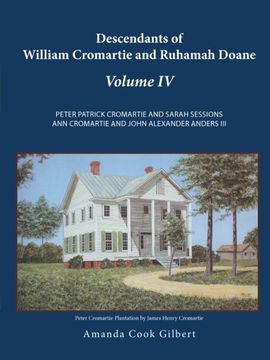 portada Descendants of William Cromartie and Ruhamah Doane: Peter Patrick Cromartie and Sarah Sessions Ann Cromartie and John Alexander Anders III: Volume 4