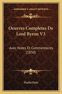 portada Oeuvres Completes De Lord Byron V3: Avec Notes Et Commentaires (1830) (en Francés)