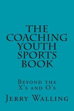 portada The Coaching Youth Sports Book: Beyond the X's and O's