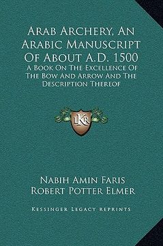portada arab archery, an arabic manuscript of about a.d. 1500: a book on the excellence of the bow and arrow and the description thereof