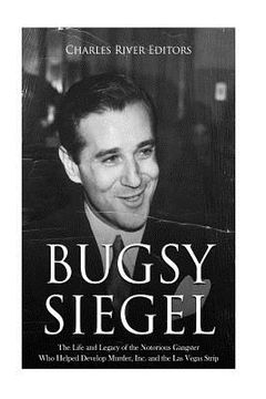 portada Bugsy Siegel: The Life and Legacy of the Notorious Gangster Who Helped Develop Murder, Inc. and the Las Vegas Strip (in English)