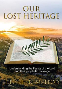 portada Our Lost Heritage: Understanding the Feasts of the Lord and Their Prophetic Message (en Inglés)
