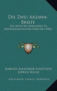 portada Die Zwei Arzawa-Briefe: Die Altesten Urkunden In Indogermanischer Sprache (1902) (in German)