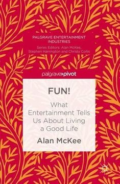portada Fun! What Entertainment Tells us About Living a Good Life (Palgrave Entertainment Industries) (en Inglés)