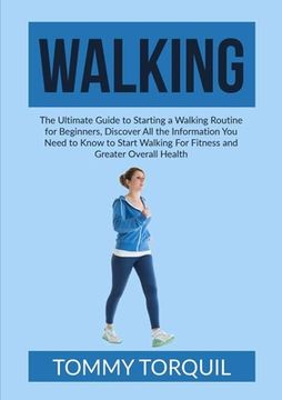portada Walking: The Ultimate Guide to Starting a Walking Routine for Beginners, Discover All the Information You Need to Know to Start (in English)