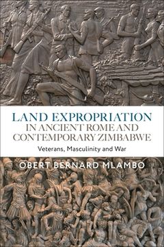 portada Land Expropriation in Ancient Rome and Contemporary Zimbabwe: Veterans, Masculinity and War (in English)