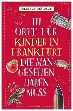 portada 111 Orte für Kinder in Frankfurt, die man Gesehen Haben Muss: Reiseführer für Kinder (en Alemán)