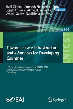 portada Towards New E-Infrastructure and E-Services for Developing Countries: 12th Eai International Conference, Africomm 2020, Ebène City, Mauritius, Decembe