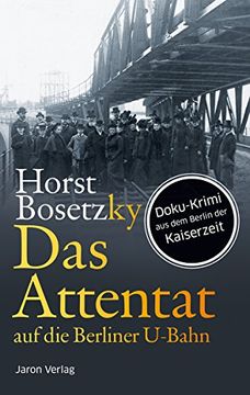 portada Das Attentat auf die Berliner U-Bahn: Doku-Krimi aus dem Berlin der Kaiserzeit (in German)