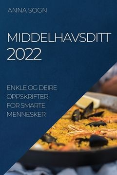 portada Middelhavsditt 2022: Enkle Og Deire Oppskrifter for Smarte Mennesker (in Noruego)