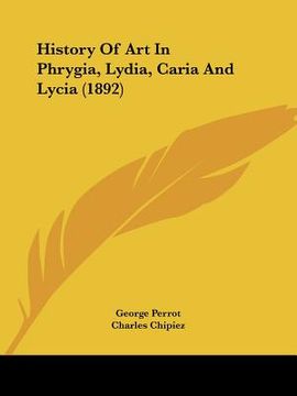 portada history of art in phrygia, lydia, caria and lycia (1892) (in English)