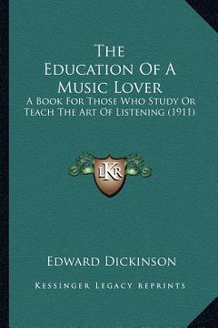 portada the education of a music lover the education of a music lover: a book for those who study or teach the art of listening (19a book for those who study (en Inglés)