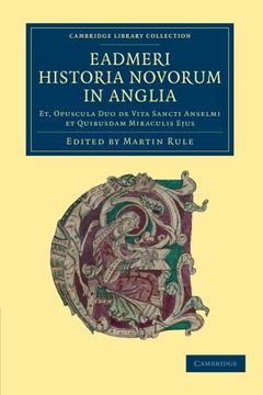portada Eadmeri Historia Novorum in Anglia: Et, Opuscula duo de Vita Sancti Anselmi et Quibusdam Miraculis Ejus (Cambridge Library Collection - Rolls) (in English)