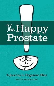 portada The Happy Prostate: A Journey to Orgasmic Bliss (en Inglés)