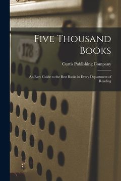 portada Five Thousand Books: an Easy Guide to the Best Books in Every Department of Reading (in English)