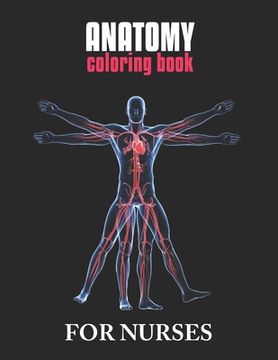 portada Anatomy Coloring Book For Nurses: The Ultimate Anatomy Study Guide, An Easier and Better Way to Learn Anatomy (en Inglés)