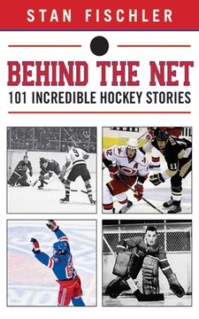 portada Behind the Net: 101 Incredible Hockey Stories