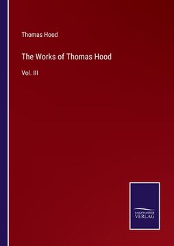 portada The Works of Thomas Hood: Vol. III (en Inglés)