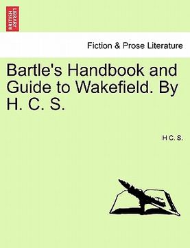 portada bartle's handbook and guide to wakefield. by h. c. s. (en Inglés)