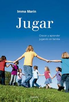 portada Jugar: Crecer Y Aprender Jugando En Familia / Play: Growing and Learning by Playing as a Family (in Spanish)