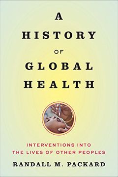 portada A History of Global Health: Interventions into the Lives of Other Peoples (en Inglés)