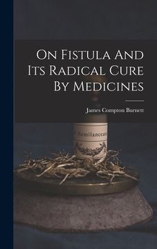 portada On Fistula And Its Radical Cure By Medicines (en Inglés)